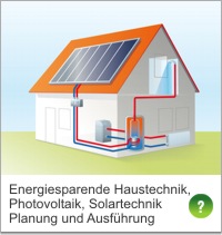 Energiesparende Haustechnik, Photovoltaik, Solartechnik, Planung und Ausführung